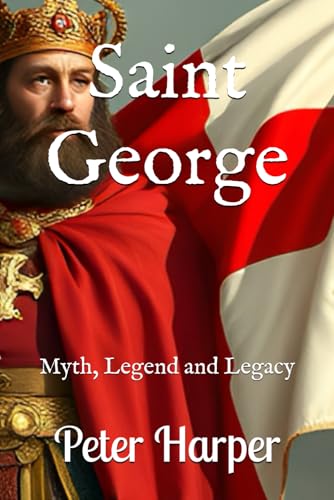 Saint George: Myth, Legend and Legacy Saint George: Myth, Legend and Legacy von Independently published