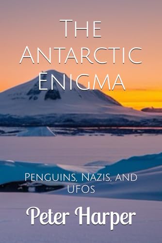 The Antarctic Enigma: Penguins, Nazis, and UFOs The Antarctic Enigma: Penguins, Nazis, and UFOs von Independently published