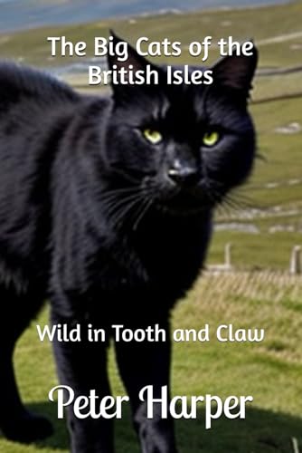 The Big Cats of the British Isles: Wild in Tooth and Claw The Big Cats of the British Isles: Wild in Tooth and Claw von Independently published