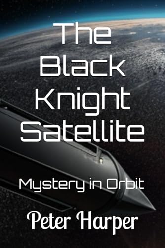 The Black Knight Satellite: Mystery in Orbit The Black Knight Satellite: Mystery in Orbit von Independently published