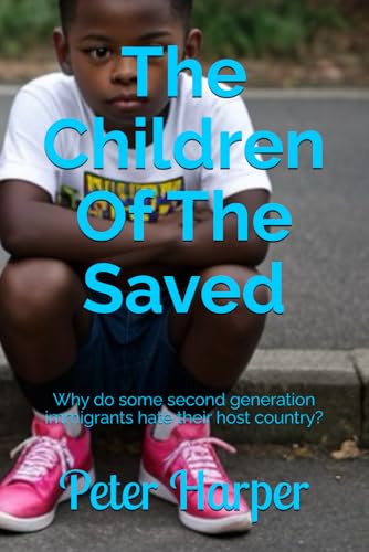 The Children Of The Saved: Why do some second generation immigrants hate their host country? The Children Of The Saved: Why do some second generation immigrants hate their host country?