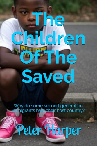 The Children Of The Saved: Why do some second generation immigrants hate their host country? The Children Of The Saved: Why do some second generation immigrants hate their host country?