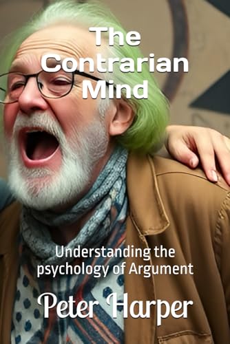 The Contrarian Mind: Understanding the psychology of Argument The Contrarian Mind: Understanding the psychology of Argument von Independently published