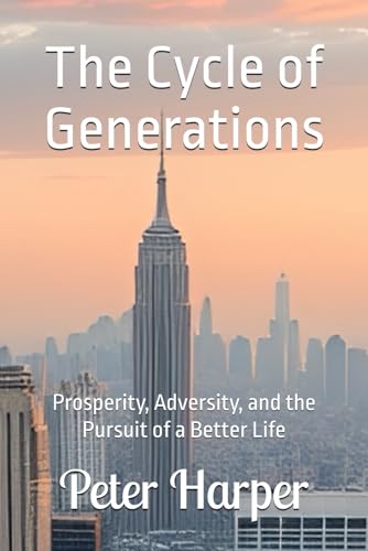 The Cycle of Generations: Prosperity, Adversity, and the Pursuit of a Better Life The Cycle of Generations: Prosperity, Adversity, and the Pursuit of a Better Life von Independently published