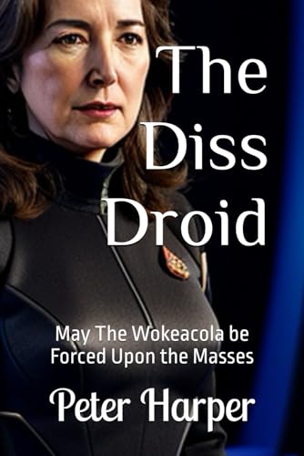 The Diss Droid: May The Wokeacola be Forced Upon the Masses The Diss Droid: May The Wokeacola be Forced Upon the Masses von Independently published