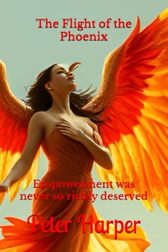 The Flight of the Phoenix: Empowerment was never so richly deserved The Flight of the Phoenix: Empowerment was never so richly deserved von Independently published