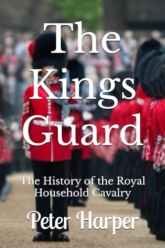 The Kings Guard: The History of the Royal Household Cavalry The Kings Guard: The History of the Royal Household Cavalry von Independently published