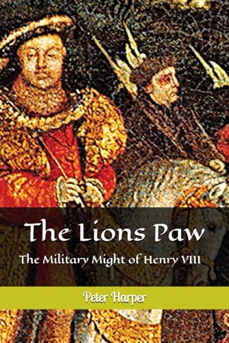 The Lions Paw: The Military Might of Henry VIII The Lions Paw: The Military Might of Henry VIII von Independently published