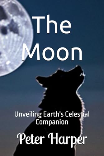 The Moon: Unveiling Earth's Celestial Companion The Moon: Unveiling Earth's Celestial Companion von Independently published