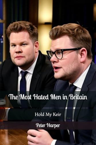 The Most Hated Men in Britain: Hold My Keir The Most Hated Men in Britain: Hold My Keir von Independently published