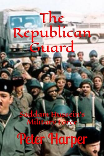 The Republican Guard: Saddam Hussein's Military Force The Republican Guard: Saddam Hussein's Military Force von Independently published