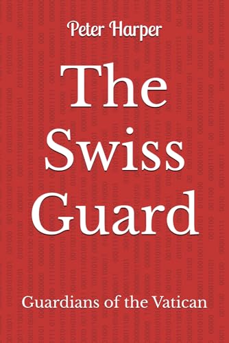 The Swiss Guard: Guardians of the Vatican von Independently published