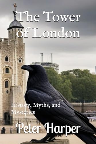 The Tower of London: History, Myths, and Mysteries The Tower of London: History, Myths, and Mysteries von Independently published