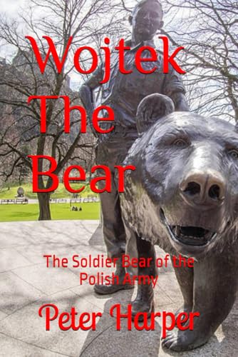 Wojtek The Bear: The Soldier Bear of the Polish Army Wojtek The Bear: The Soldier Bear of the Polish Army von Independently published