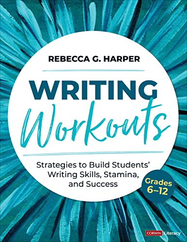 Writing Workouts, Grades 6-12: Strategies to Build Students’ Writing Skills, Stamina, and Success (The Corwin Literacy) von Corwin