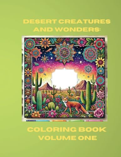 Desert Creatures and Wonders: Coloring Book Volume One: Explore the Beauty and Mystery of Desert Life with 37 Stunning Pages to Color (Desert Creatures and Wonders Coloring Book Series, Band 1) von Independently published