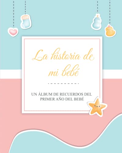 La historia de mi bebé: Un albúm de recuerdos del primer año del bebé para madres y padres von Independently published