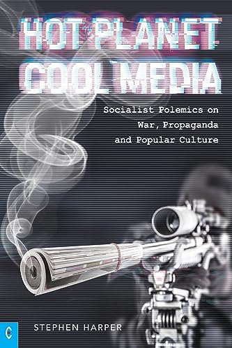 Hot Planet, Cool Media: Socialist Polemics on War, Propaganda and Popular Culture von Clairview Books