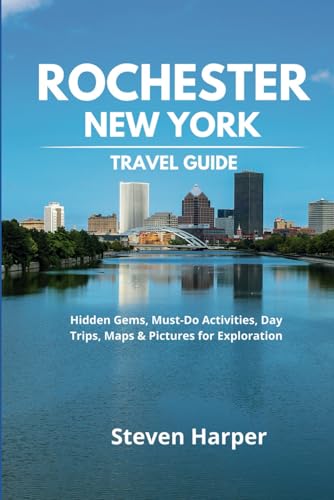 Rochester, New York Travel Guide: Hidden Gems, Must Do Activities, Day Trips, Maps & Pictures for Exploration von Independently published