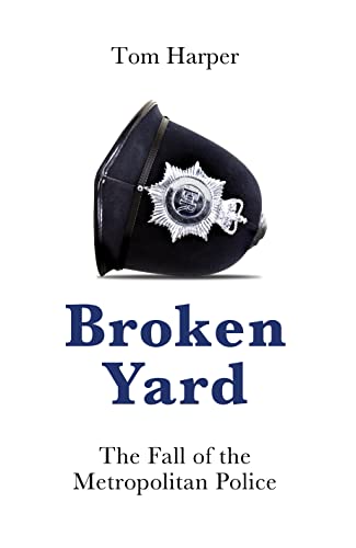 Broken Yard: The Fall of the Metropolitan Police von Biteback Publishing