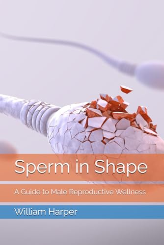 Sperm in Shape: A Guide to Male Reproductive Wellness von Independently published