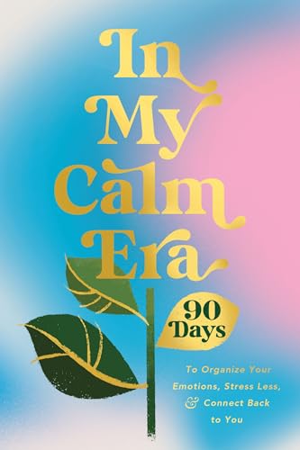 In My Calm Era: 90 Days to Organize Your Emotions, Stress Less, and Connect Back to You (The New Era of You) von Harper Celebrate