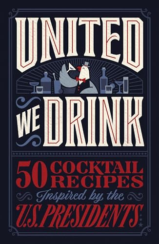 United We Drink: 50 Cocktail Recipes Inspired by the US Presidents von Harper Celebrate