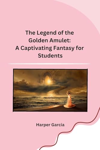 The Legend of the Golden Amulet: A Captivating Fantasy for Students von Self