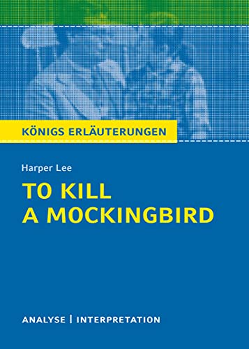 To Kill a Mockingbird von Harper Lee.: Textanalyse und Interpretation mit ausführlicher Inhaltsangabe und Abituraufgaben mit Lösungen. (Königs Erläuterungen)