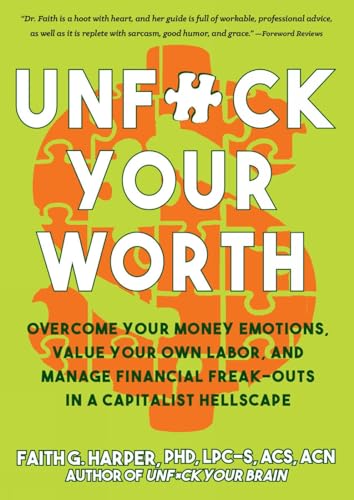 Unfuck Your Worth: Overcome Your Money Emotions, Value Your Own Labor, and Manage Financial Freak-Outs in a Capitalist Hellscape (5-minute Therapy)