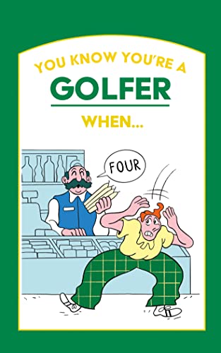 You Know You’re a Golfer When …: The gift book for the golf fanatic you never know what to buy, for mums, dads, grandparents and friends