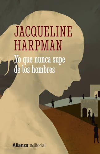 Yo que nunca supe de los hombres (13/20, Band 726) von Alianza Editorial.