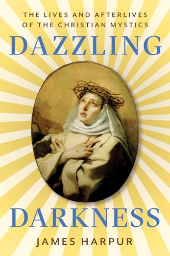 Dazzling Darkness: The Lives and Afterlives of the Christian Mystics von C Hurst & Co Publishers Ltd