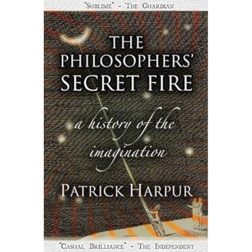 The Philosophers' Secret Fire: A History of the Imagination