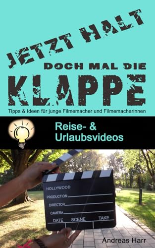 Halt doch mal die Klappe: Reise- und Urlaubsvideos (Jetzt halt doch mal die Klappe) von Independently published