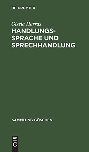 Handlungssprache und Sprechhandlung: Eine Einführung in die handlungstheoretischen Grundlagen (Sammlung Göschen, 2222, Band 2222)
