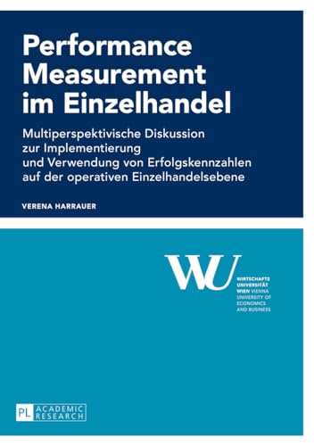 Performance Measurement im Einzelhandel: Multiperspektivische Diskussion zur Implementierung und Verwendung von Erfolgskennzahlen auf der operativen ... der Wirtschaftsuniversität Wien, Band 68) von Lang, Peter GmbH