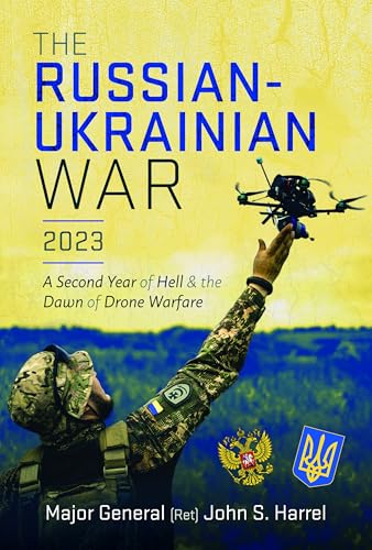 The Russian-Ukrainian War, 2023: A Second Year of Hell and the Dawn of Drone Warfare von Pen & Sword Books Ltd