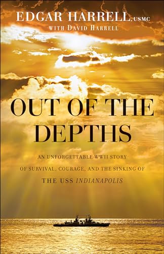 Out of the Depths: An Unforgettable WWII Story of Survival, Courage, and the Sinking of the USS Indianapolis von Bethany House Publishers
