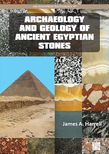 Archaeology and Geology of Ancient Egyptian Stones (Archaeopress Egyptology)