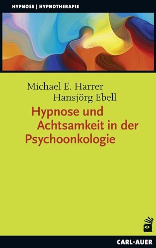 Hypnose und Achtsamkeit in der Psychoonkologie (Hypnose und Hypnotherapie)