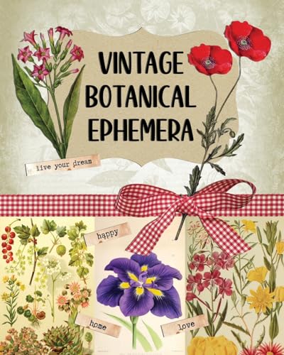 Vintage Botanical Ephemera: Over 190 Images for Scrapbooking, Junk Journals, Decoupage or Collage Art von Blurb