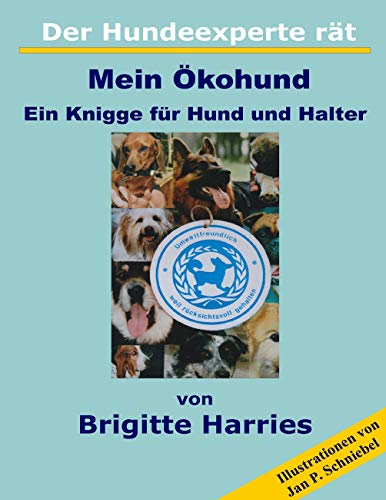 Der Hundeexperte rät - Mein Ökohund: Ein Knigge für Hund und Halter von Books on Demand