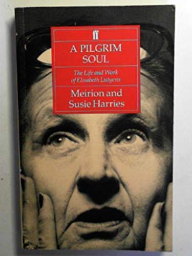 A Pilgrim Soul: Life and Work of Elisabeth Lutyens