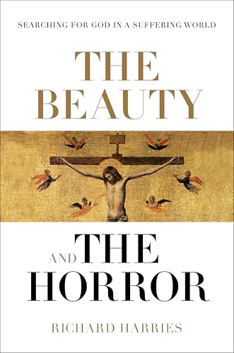 The Beauty and the Horror: Searching For God In A Suffering World