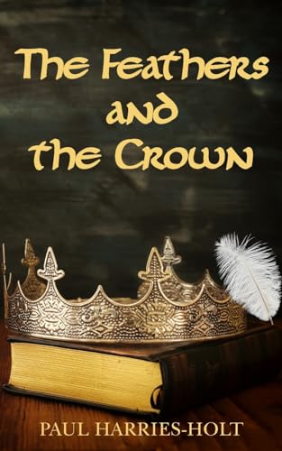 The Feathers and the Crown von New Generation Publishing
