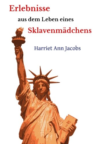 Erlebnisse aus dem Leben eines Sklavenmädchens (Ungekürzte Gesamtausgabe)