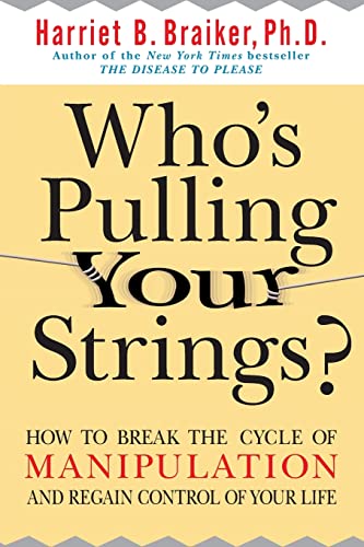 Who's Pulling Your Strings?: How to Break the Cycle of Manipulation and Regain Control of Your Life
