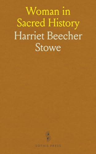 Woman in Sacred History: A Series of Sketches Drawn From Scriptural, Historical, and Legendary Sources von Sothis Press