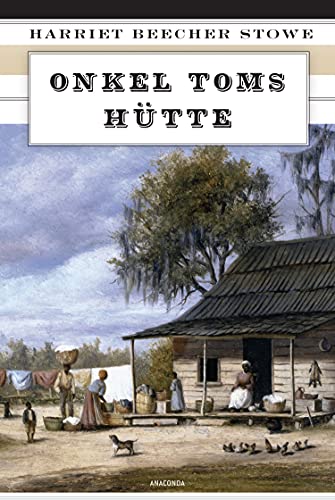 Onkel Toms Hütte: Roman: Roman. Vollständige Ausgabe von ANACONDA